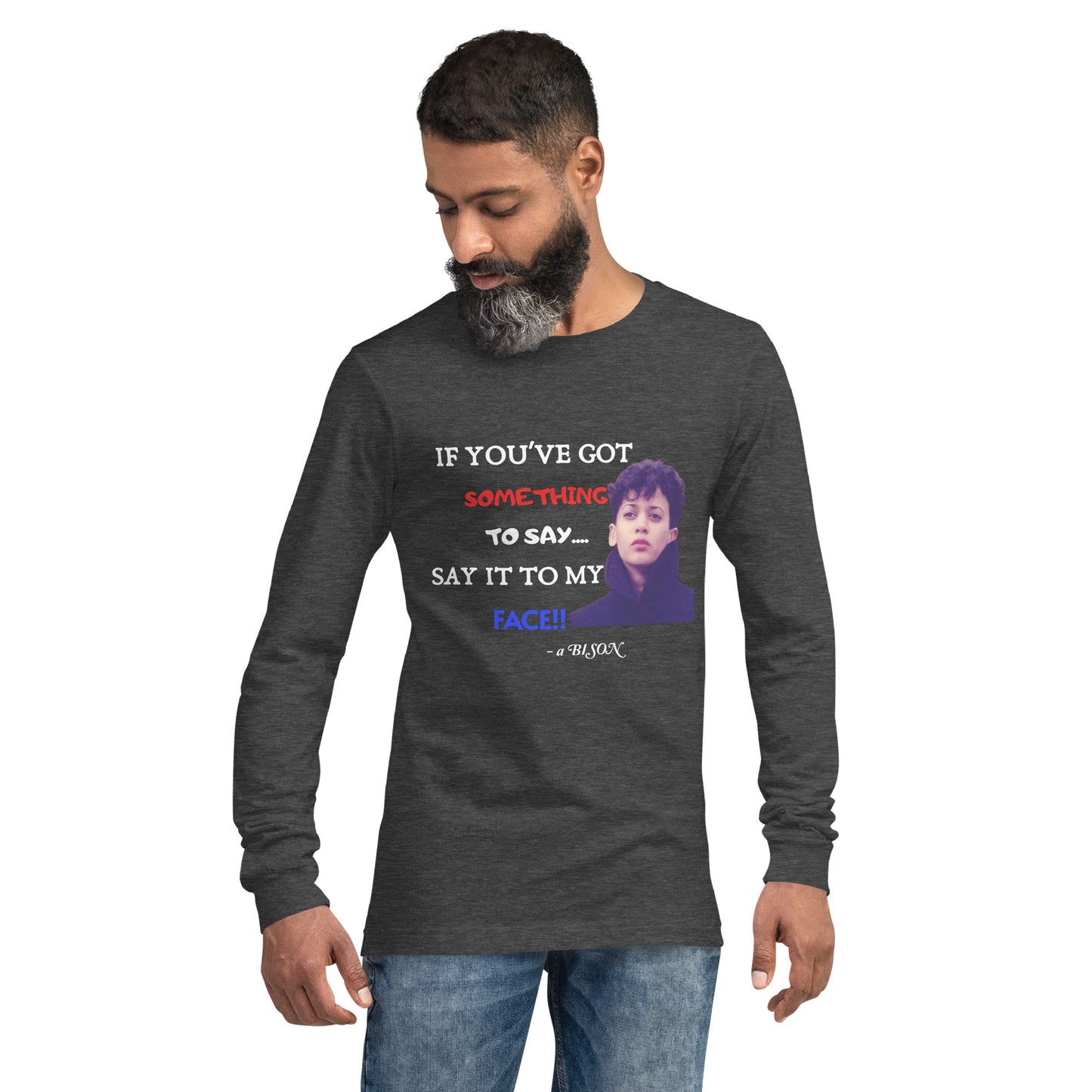 Say it to my face Unisex Long Sleeve Tee HBCU Collection