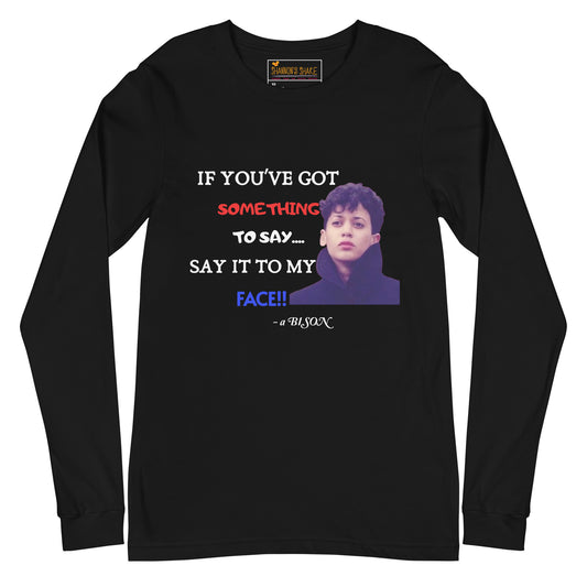 Say it to my face Unisex Long Sleeve Tee HBCU Collection
