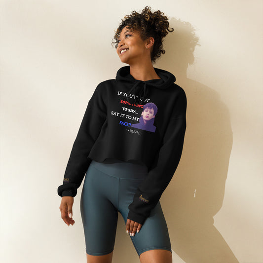 Say it to my face Crop Hoodie HBCU Collection