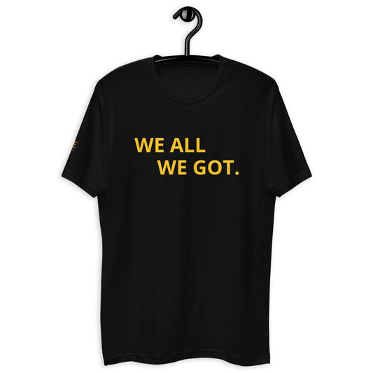 Short Sleeve T-shirt - Men's "We All We Got"